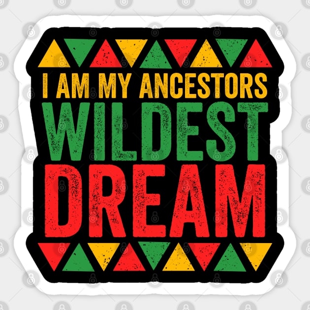 I Am My Ancestors Wildest Dreams - African Pride Sticker by Sarjonello